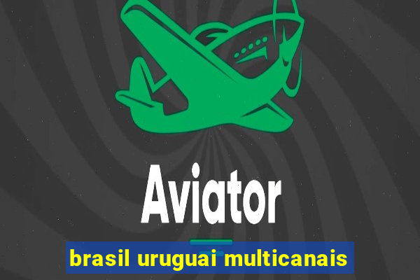 brasil uruguai multicanais